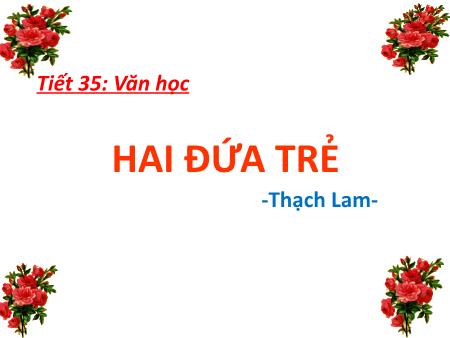 Bài giảng Ngữ văn 11 - Tiết 35: Văn học Hai đứa trẻ